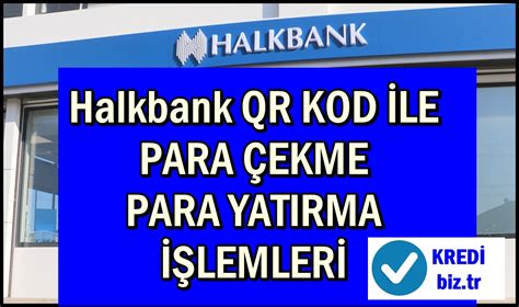 Halkbank qr kod para çekme